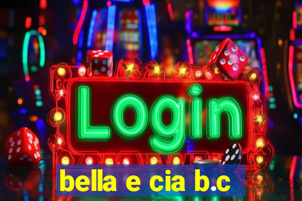 bella e cia b.c